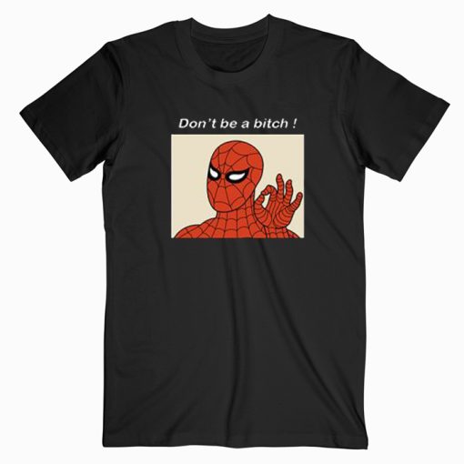 Don’t Be A Bitch Spiderman Meme T-Shirt