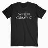 Game of Thrones Winter is Coming T shirt