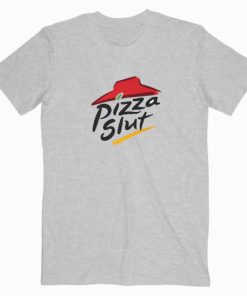 Pizza Slut T shirt