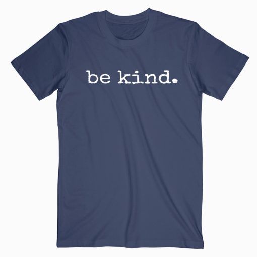 Be Kind T shirt