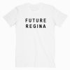 Future Regina T shirt