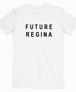 Future Regina T shirt