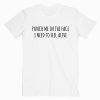 Punch Me In The Face I Need To Feel Alive T shirt