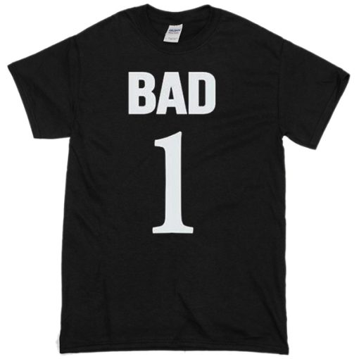 Bad 1 Tshirt Unisex