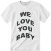 We Love You Bonjovi Tshirt Unisex