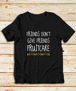 Don't-Give-Fruitcake-Black-T-Shirt