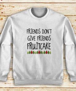 Don't-Give-Fruitcake-Sweatshirt