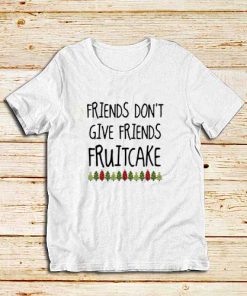 Don't-Give-Fruitcake-T-Shirt