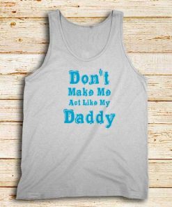 Don't-Make-Me-My-Daddy-White-Tank-Top