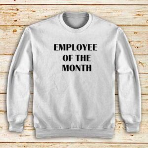 Employee Of The Month Sweatshirt Unisex - dtgcustomtees
