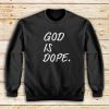 God-Is-Dope-Sweatshirt