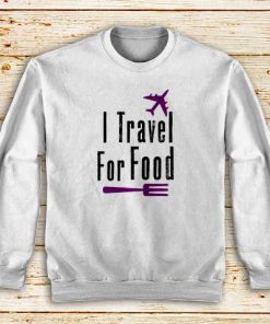 I-Travel-For-Food-White-Sweatshirt