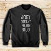 Joey-Doesn't-Share-Food-Sweatshirt