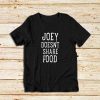 Joey-Doesnt-Share-Food-T-Shirt