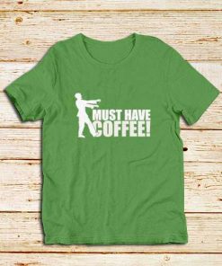 Must-Have-Coffee-Green-T-Shirt