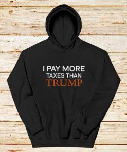 Pay-More-Taxes-Than-Trump-Hoodie