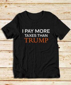 Pay-More-Taxes-Than-Trump-T-Shirt