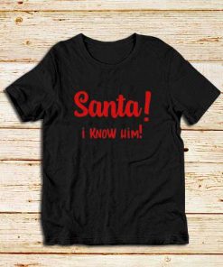 Santa-I-Know-Him-T-Shirt