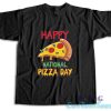 Happy National Pizza Day T-Shirt