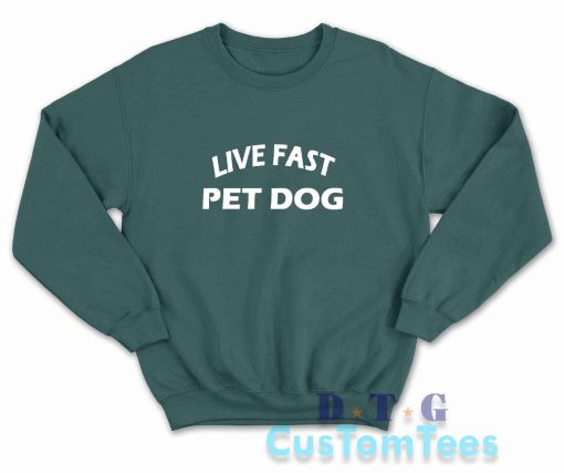 Live Fast Pet Dog Sweatshirt