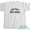 Live Fast Pet Dog T-Shirt