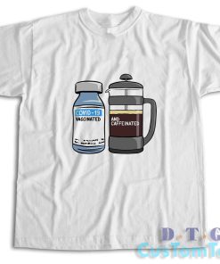 Vaccinated And Caffeinated T-Shirt