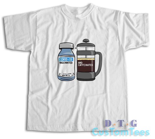 Vaccinated And Caffeinated T-Shirt