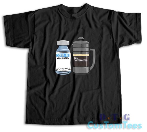 Vaccinated And Caffeinated T-Shirt Color Black