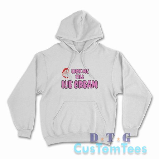 Lick Me Till Ice Cream Hoodie