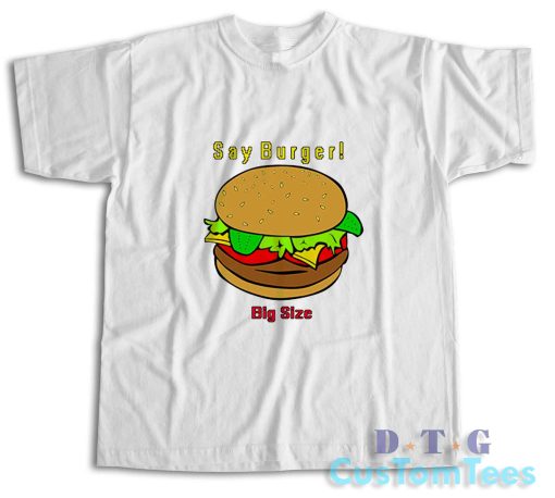 Say Burger T-Shirt