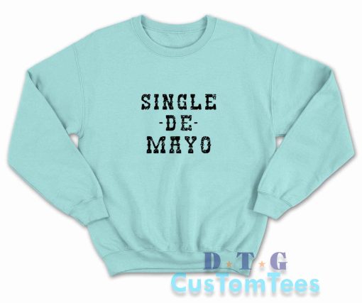 Single De Mayo Western Funny Drinking Cinco De Drinko Sweatshirt Light Blue