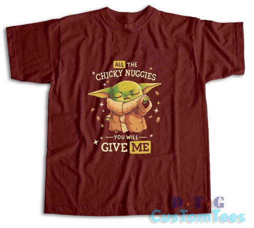 Baby Yoda All The Chicky Nuggies T-Shirt Color Maroon