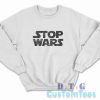 Stop Wars Sweatshirt