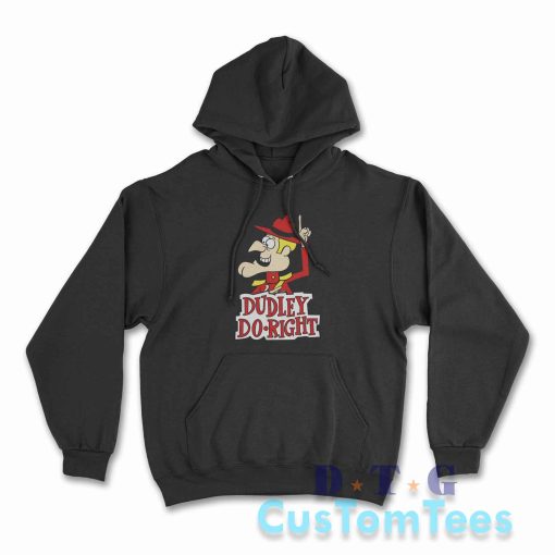 The Dudley Do Right Hoodie