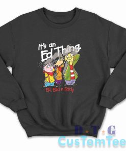 Ed Edd Eddy It's An Ed Thing Sweatshirt