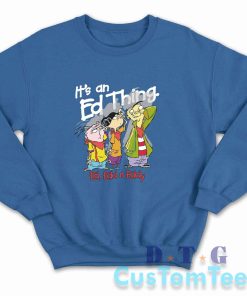 Ed Edd Eddy It's An Ed Thing Sweatshirt Color Blue