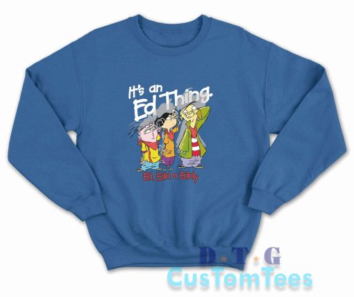 Ed Edd Eddy It's An Ed Thing Sweatshirt Color Blue