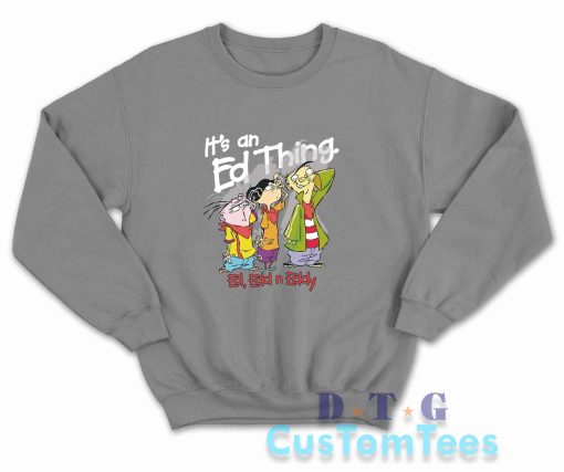 Ed Edd Eddy It's An Ed Thing Sweatshirt Color Grey