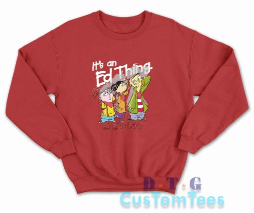 Ed Edd Eddy It's An Ed Thing Sweatshirt Color Red