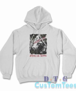 Jason Voorhees Bitches Be Trippin Hoodie