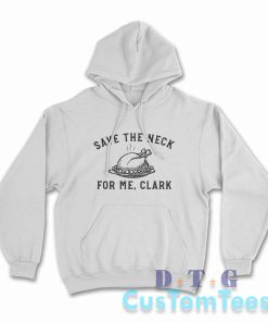 Save The Neck For Me Clark Hoodie Color White