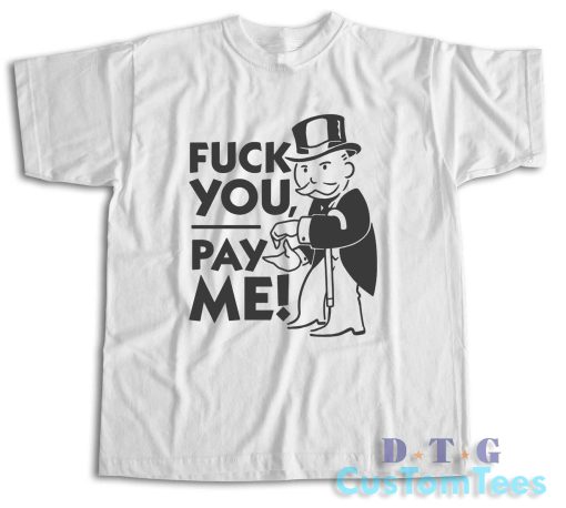 Fuck You Pay Me T-Shirt