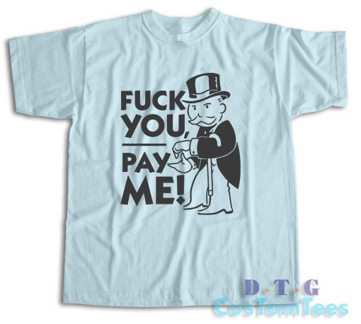 Fuck You Pay Me T-Shirt Color Light Blue