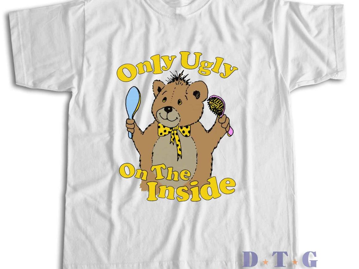 Only ugly on the inside T shirt