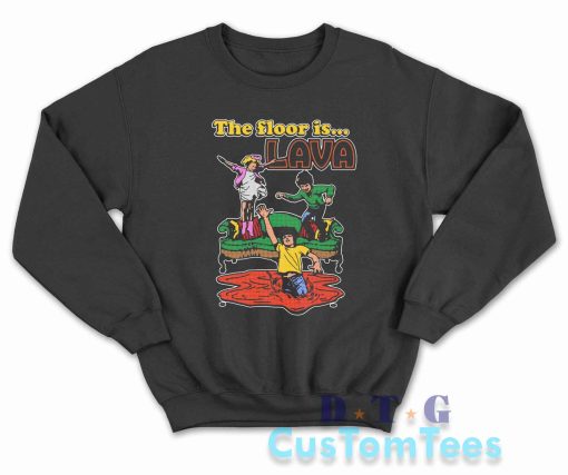 The Floor Is Lava Sweatshirt