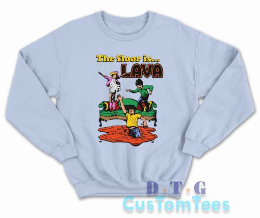 The Floor Is Lava Sweatshirt Color Light Blue