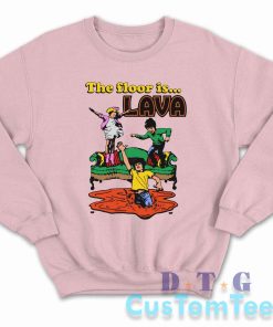 The Floor Is Lava Sweatshirt Color Pink