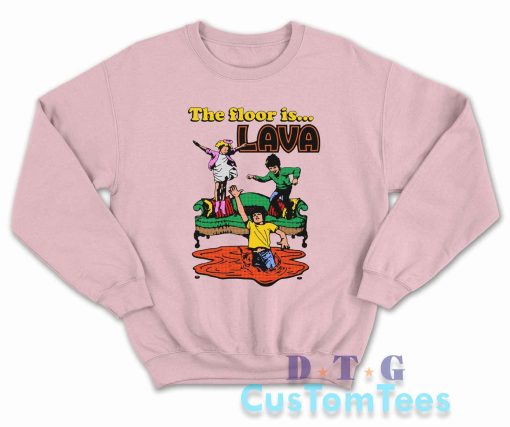 The Floor Is Lava Sweatshirt Color Pink