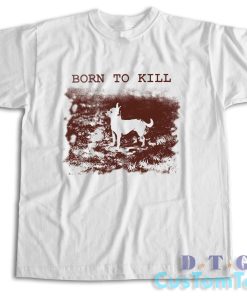 Chihuahua Born to Kill T-Shirt