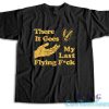 There It Goes My Last Flying Fuck T-Shirt